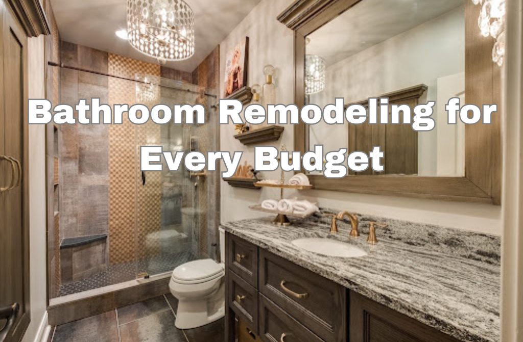 
Bathroom Remodeling for Every Budget